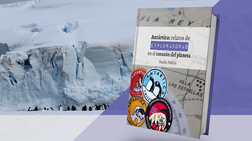 Libro relata viajes extremos de más de 50 mujeres a la Antártica